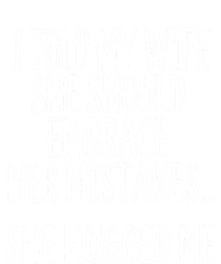 Funny Gift I Told My Wife To Embrace Her Mistakes Gift T-Shirt