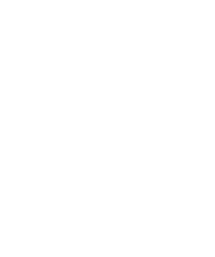 Funny Gift I Told My Wife To Embrace Her Mistakes Gift T-Shirt