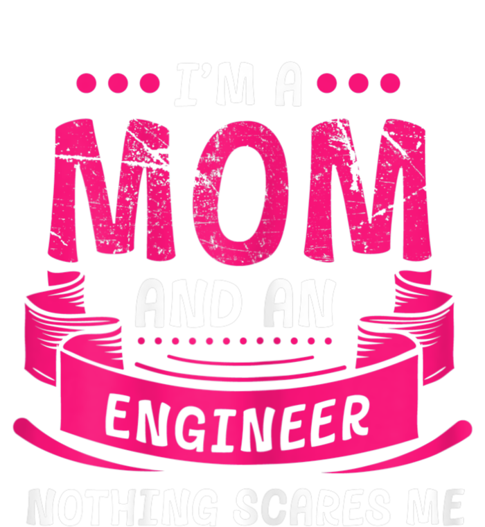 Womens A Mom And Engineer Nothing Scares Me Mechanical Funny T-Shirt