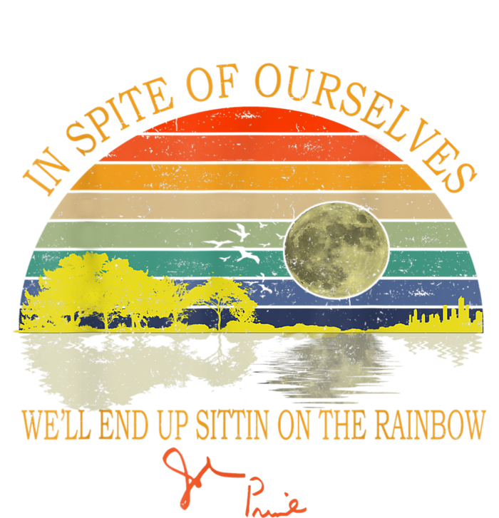 In SPite Of Ourselves We'll End Up Sittin On The Rainbow T-Shirt