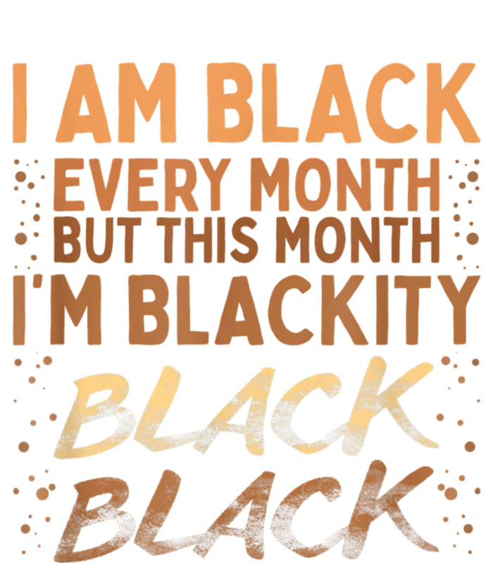 Blackity Black Every Month Black History BHM BLM African T-Shirt