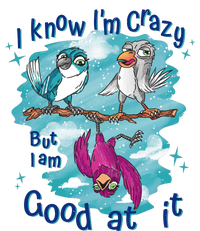 I Know I'm Crazy Funny Birds Women's T-Shirt