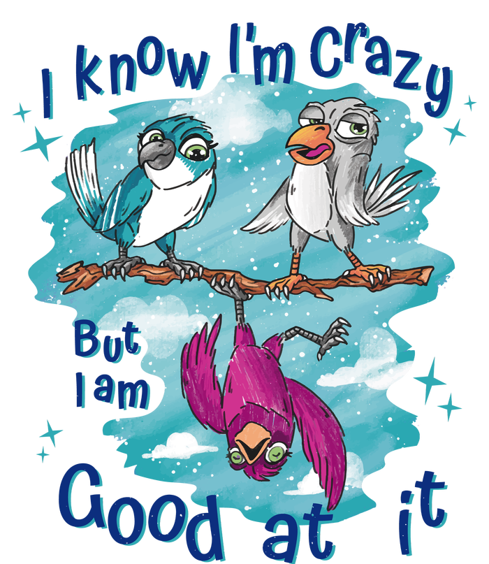 I Know I'm Crazy Funny Birds Women's T-Shirt