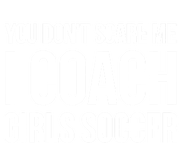 Funny Gift You Don't Scare Me I Coach Girls Soccer Funny Gift T-Shirt