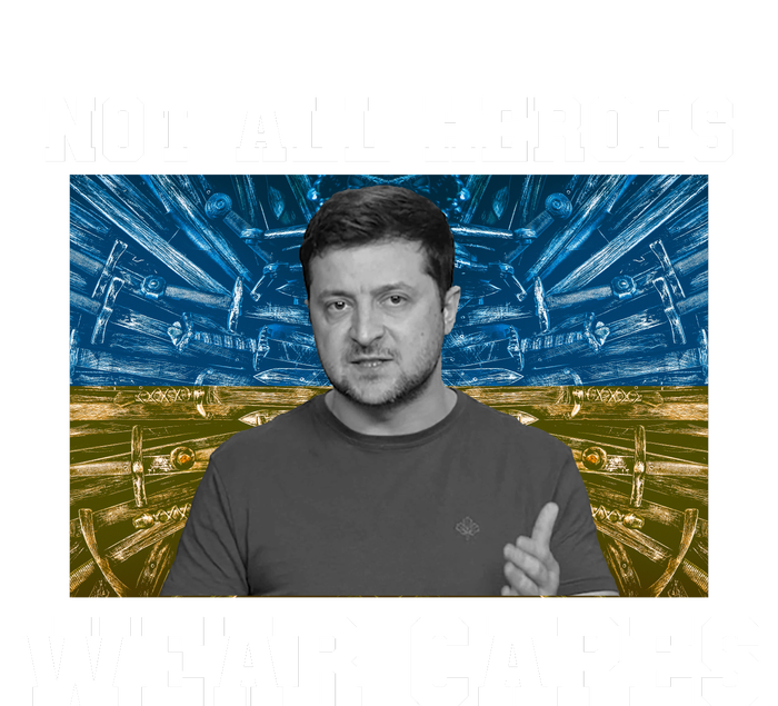 Volodymyr Zelenskyy Not All Heroes Wear Capes Ukraine Flag T-Shirt