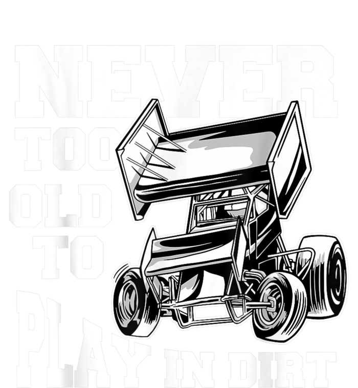 Mens Never Too Old To Play In Dirt Sprint Car Racing Lover T-Shirt