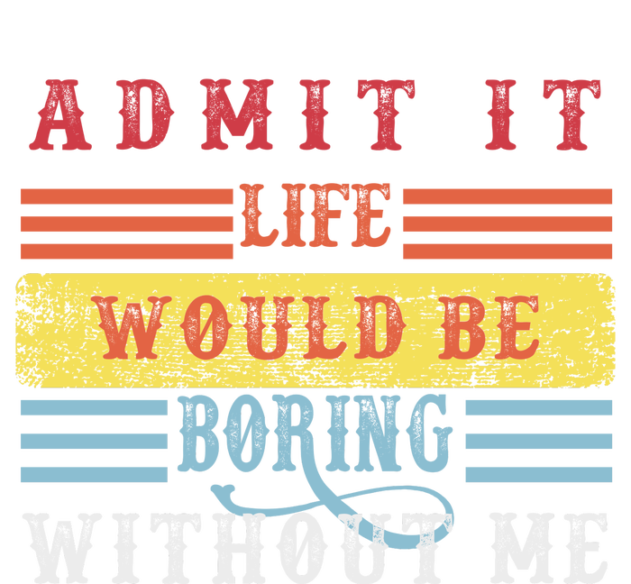 Admit It Life Would Be Boring Without Me, Funny Saying Retro Legacy Cool Fit Booney Bucket Hat