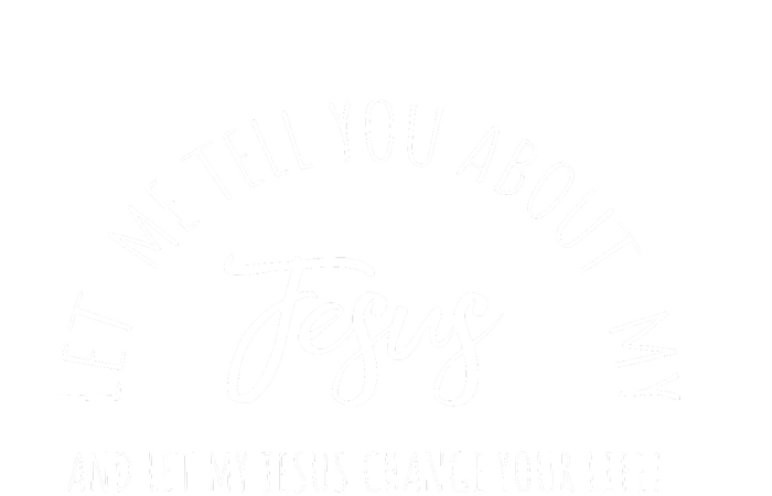 Let Me Tell You About MY JESUS Christian Inspiration T-Shirt