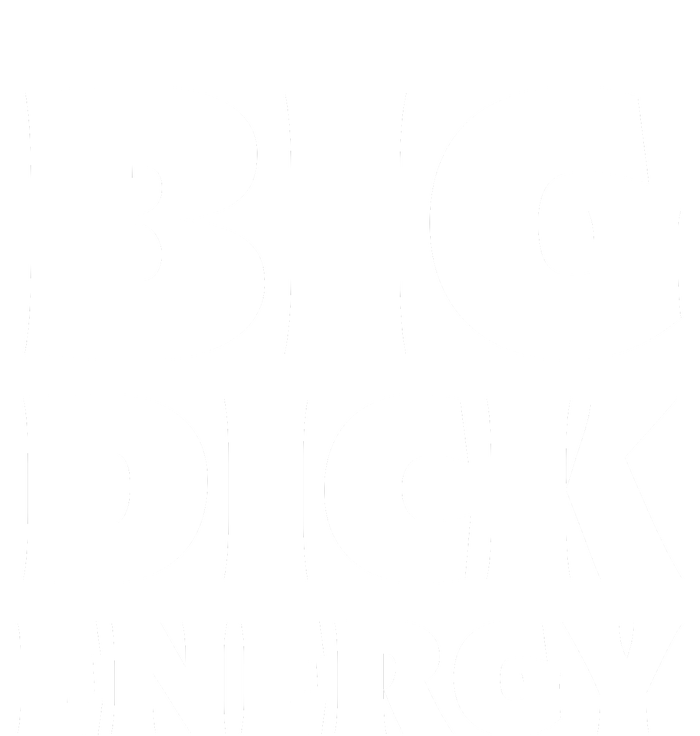 Funny Big Dick Energy Gift T-Shirt