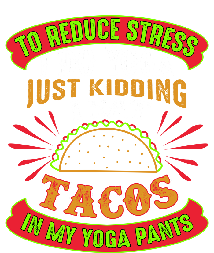 To Reduce Stress I Do Yoga JK I Eat Tacos In My Yoga Pants Toddler Sweatshirt