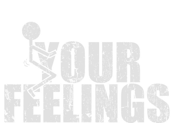 Fuck Your Feelings Long Sleeve Shirt