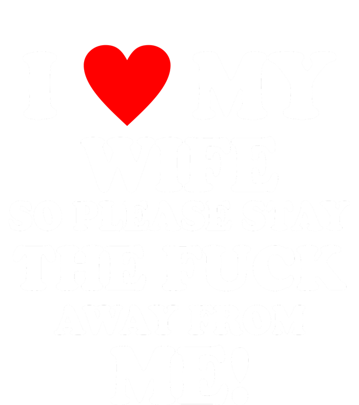 I Love My Wife So Please Stay The F Away From Me Funny Husband Baby Bodysuit