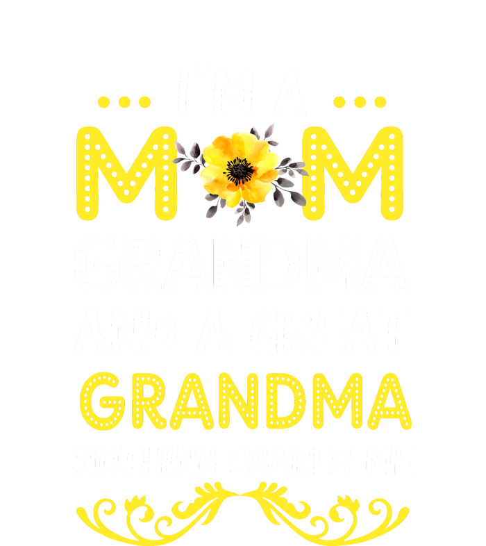 I'm A Mom Grandma Great Nothing Scares Me Mothers Day Gifts T-Shirt