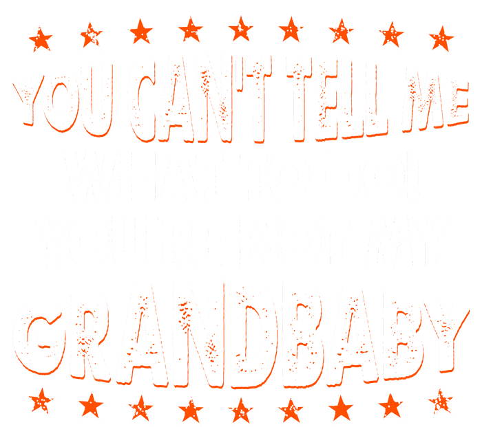 You Can't Tell Me What To Do You're Not My Grandbaby Women's Pullover Hoodie