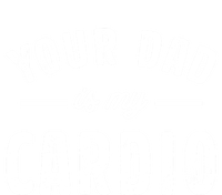 Your Dad Is My Cardio Meaningful Gift Baby Bodysuit