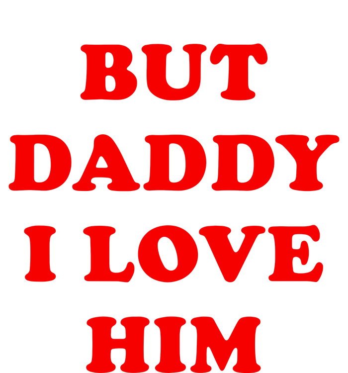 But Daddy I Love Him Shirt Style Party Sweatshirt