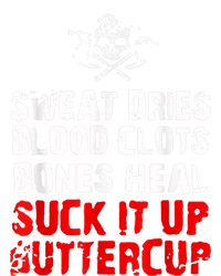 Sweat Dries Blood Clots Bones Heal Suck It Up Buttercup T-Shirt