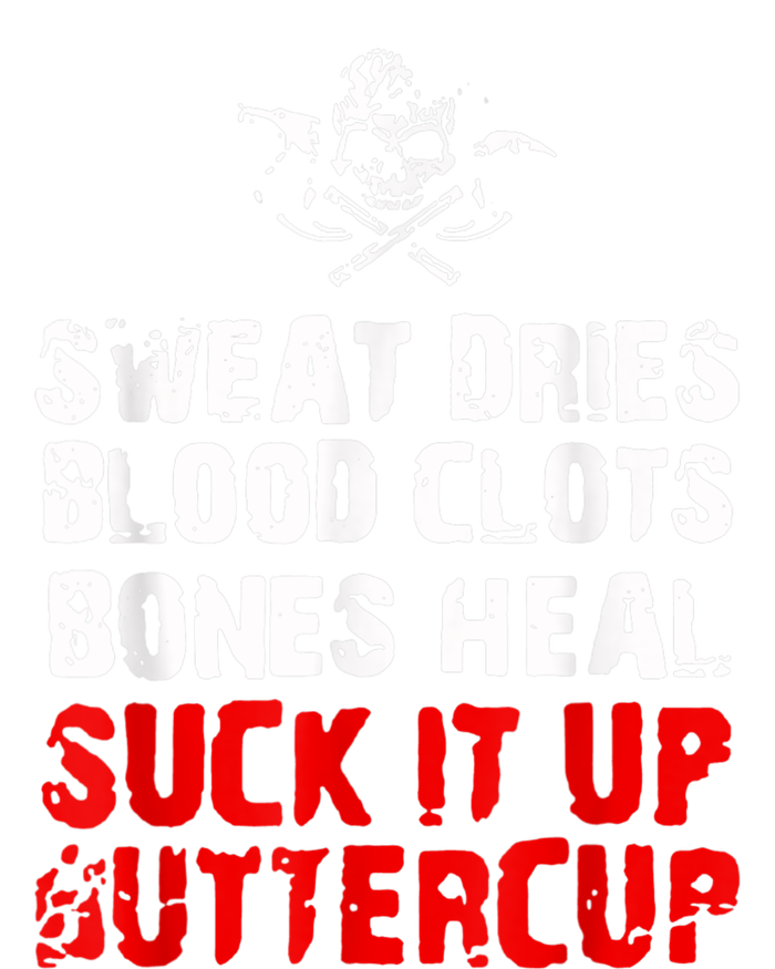 Sweat Dries Blood Clots Bones Heal Suck It Up Buttercup T-Shirt