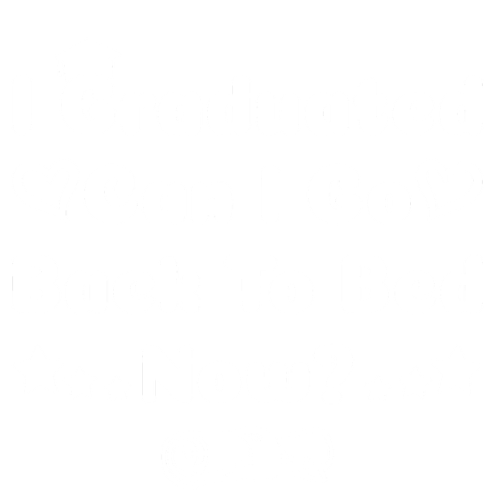 I Graduated Can I Go Back To Bed Now Funny Full Zip Hoodie