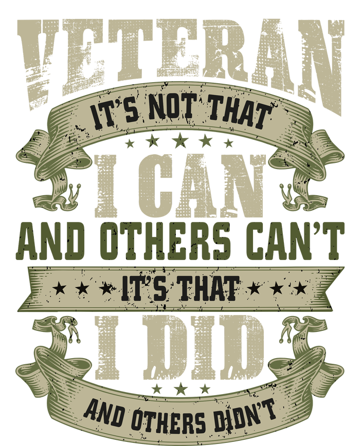 Veteran It's Not That I Can And Others Can't It's That I Did And Others Didn't T-Shirt