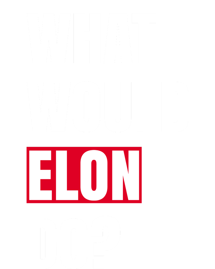 What Would Elon Do Long Sleeve Shirt