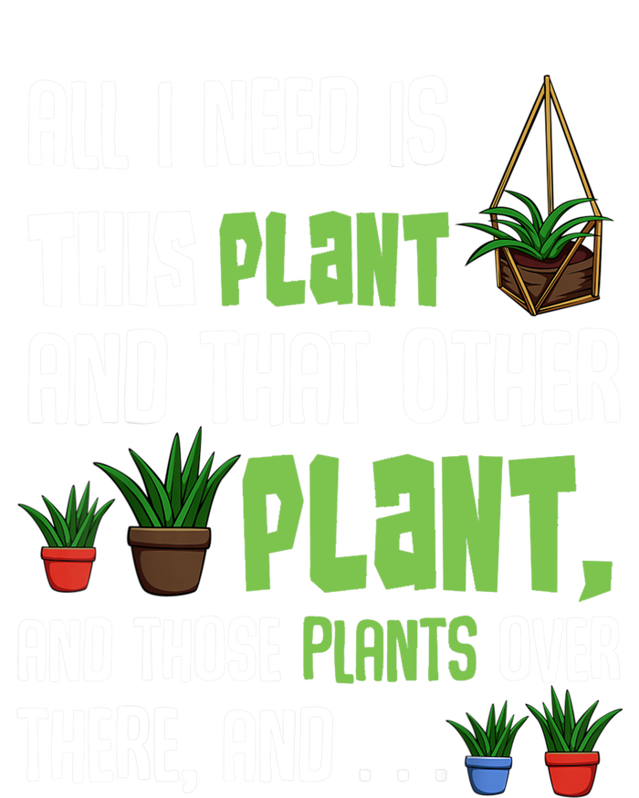 All I Need Is This Plant And That Other Plant Lover Gift T-Shirt