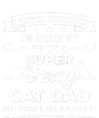 Mens I Never Dreamed I D Grow Up To Be A Sexy Cat Dad T-Shirt