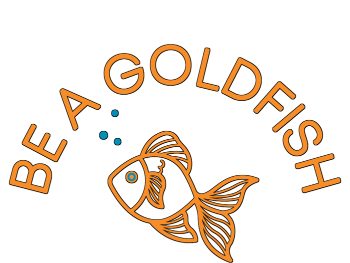 Be A Goldfish T-Shirt