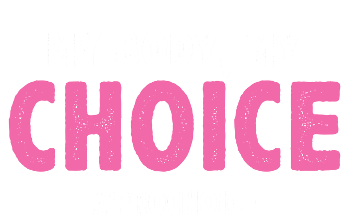 My Body My Choice Pro Choice Women's T-Shirt