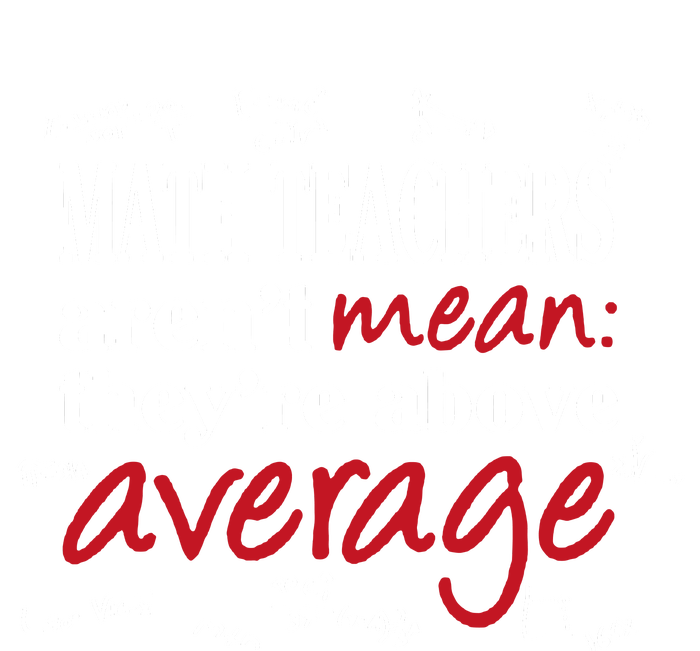 Math Teachers Aren’t Mean Above Average T-Shirt