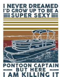 I Never Dreamed I'd Grow Up To Be A Super Sexy Pontoon Captain Long Sleeve Shirt