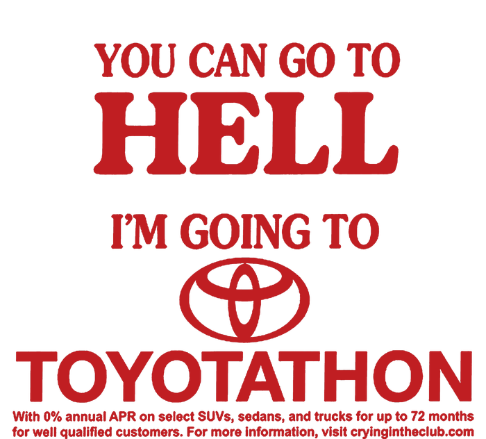 You Can Go To Hell I'm Going To Toyotathon Long Sleeve Shirt