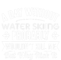 Water Skiing Shirt A Day Without Water Skiing Sweatshirt