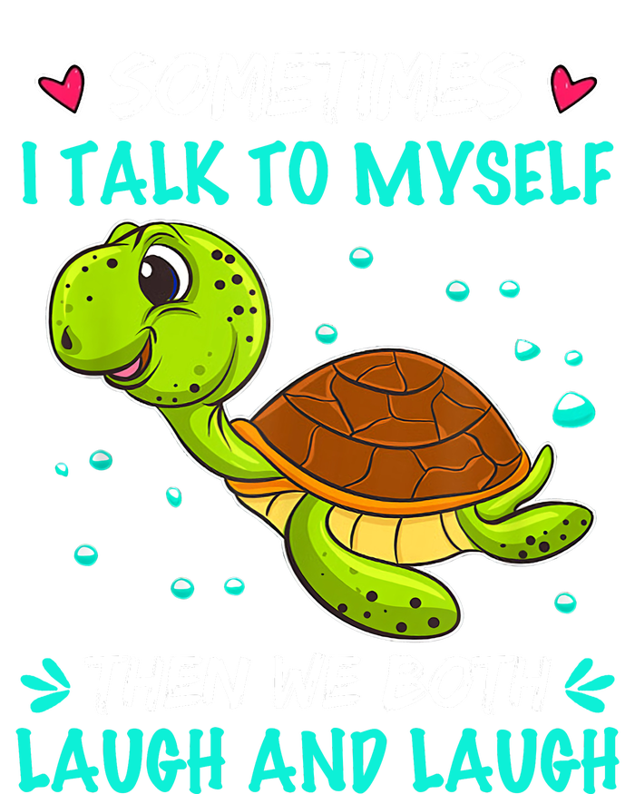 Sometimes I Talk To Myself The We Both Laugh And Laugh Cute Turtle T-Shirt