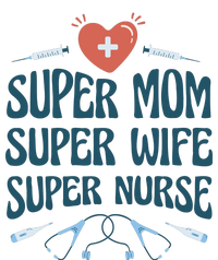 Super Mom Super Wife Super Nurse Gift T-Shirt