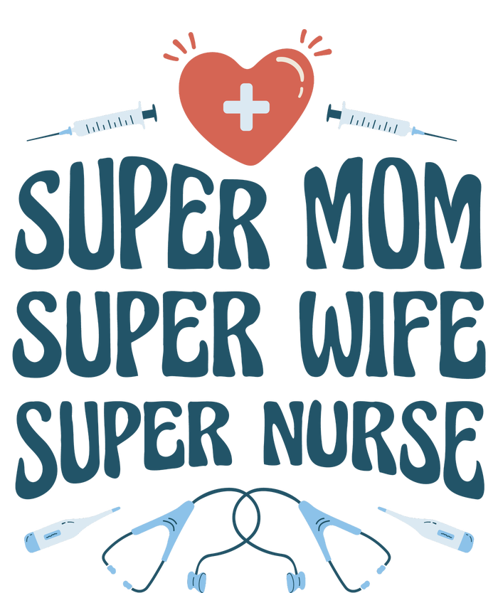 Super Mom Super Wife Super Nurse Gift T-Shirt