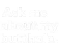 Ask Me About My Butthole. T-Shirt