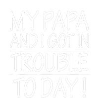 My Papa And I Got In Trouble Today Fathers Day Hoodie