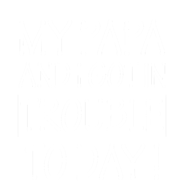 My Papa And I Got In Trouble Today Fathers Day Hoodie