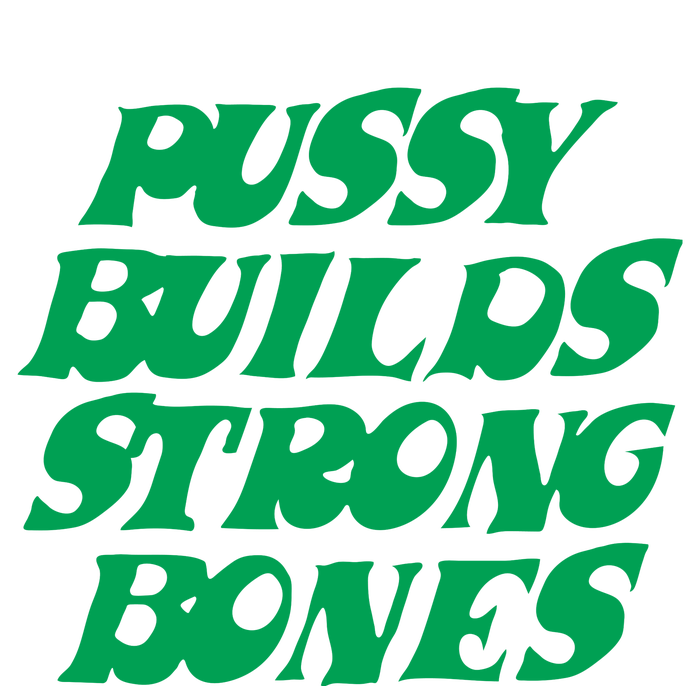 Pussy Builds Strong Bones 15 Long Sleeve Shirt