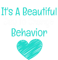 It's A Beautiful Day To Change Behavior Gift Behavior Analyst Gift T-Shirt