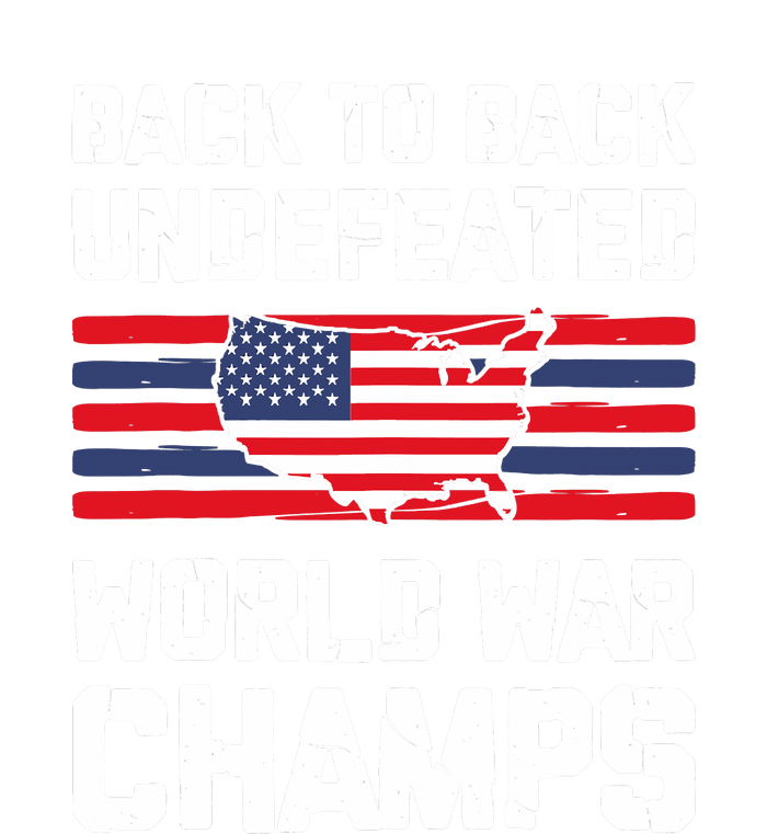 Back To Back Undefeated World War Champs 4th Of July T-Shirt