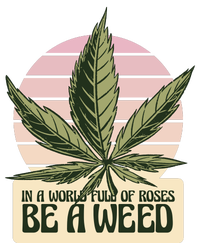 In A World Full Of Roses Be A Weed Funny Magnet