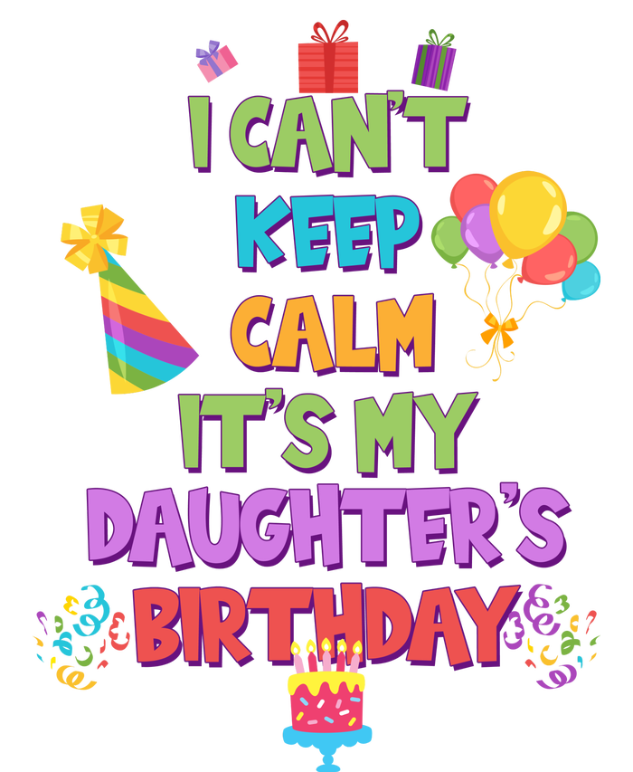 I Can't Keep Calm It's My Daughter's Birthday T-Shirt