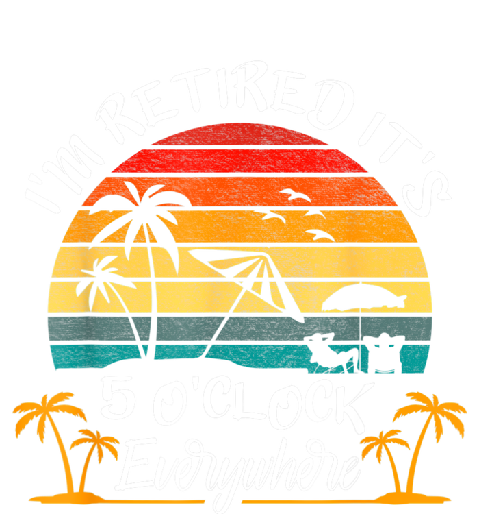 It's 5 O'Clock Everywhere I'm Retired Summer Retirement T-Shirt