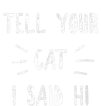 Tell Your Cat I Said Hi Funny Cat Lover Tall Sweatshirt