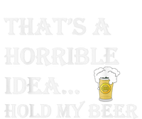 That's A Horrible Idea Hold My Beer Country Redneck Drinking T-Shirt