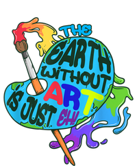 Funny Humor The Earth Without Art Is Just Eh T-Shirt