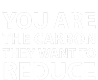 You Are The Carbon They Want To Reduce, Sarcastic Protest White & Black Text T-Shirt