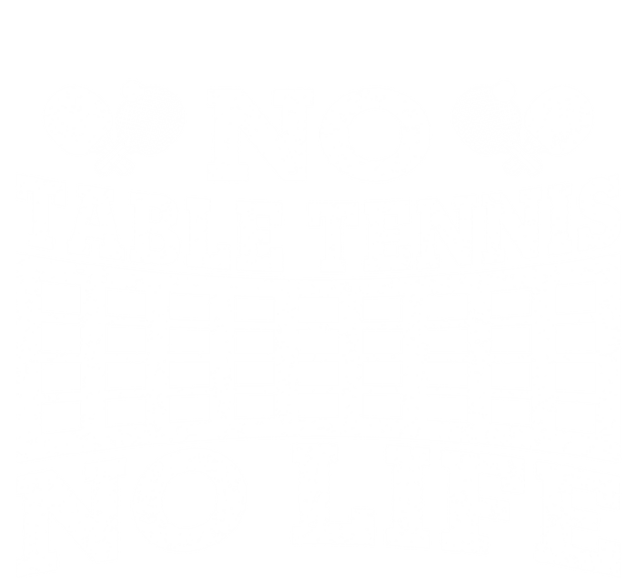 Funny No Table Tennis No Life Ping Pong Tennis Ball Player Gift Tank Top